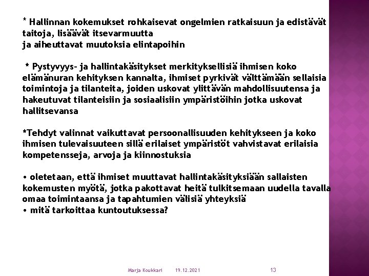 * Hallinnan kokemukset rohkaisevat ongelmien ratkaisuun ja edistävät taitoja, lisäävät itsevarmuutta ja aiheuttavat muutoksia