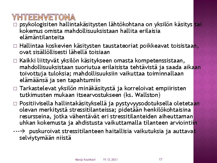 psykologisiten hallintakäsitysten lähtökohtana on yksilön käsitys tai kokemus omista mahdollisuuksistaan hallita erilaisia elämäntilanteita �