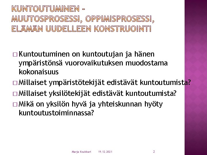 � Kuntoutuminen on kuntoutujan ja hänen ympäristönsä vuorovaikutuksen muodostama kokonaisuus � Millaiset ympäristötekijät edistävät