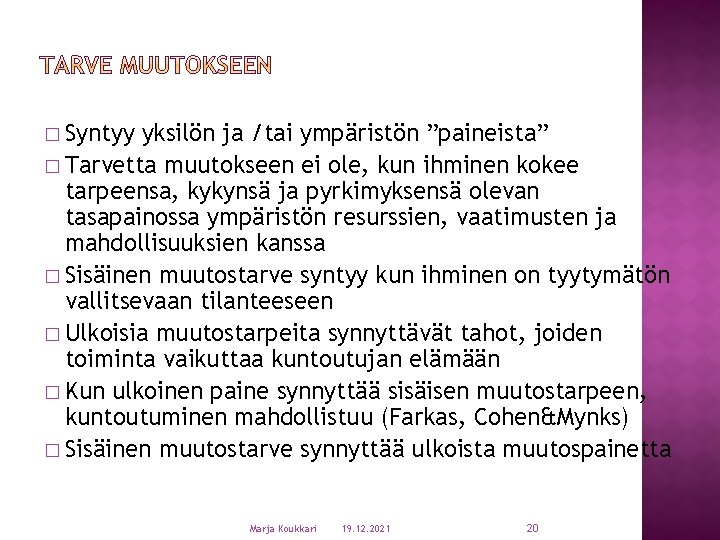 � Syntyy yksilön ja /tai ympäristön ”paineista” � Tarvetta muutokseen ei ole, kun ihminen