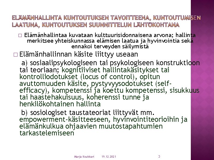 � Elämänhallintaa kuvataan kulttuurisidonnaisena arvona; hallinta merkitsee yhteiskunnassa elämisen laatua ja hyvinvointia sekä ennakoi