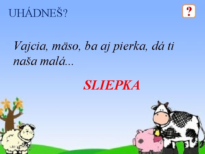 ? UHÁDNEŠ? Vajcia, mäso, ba aj pierka, dá ti naša malá. . . SLIEPKA