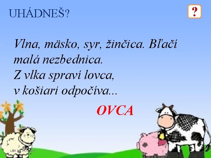 ? UHÁDNEŠ? Vlna, mäsko, syr, žinčica. Bľačí malá nezbednica. Z vlka spraví lovca, v