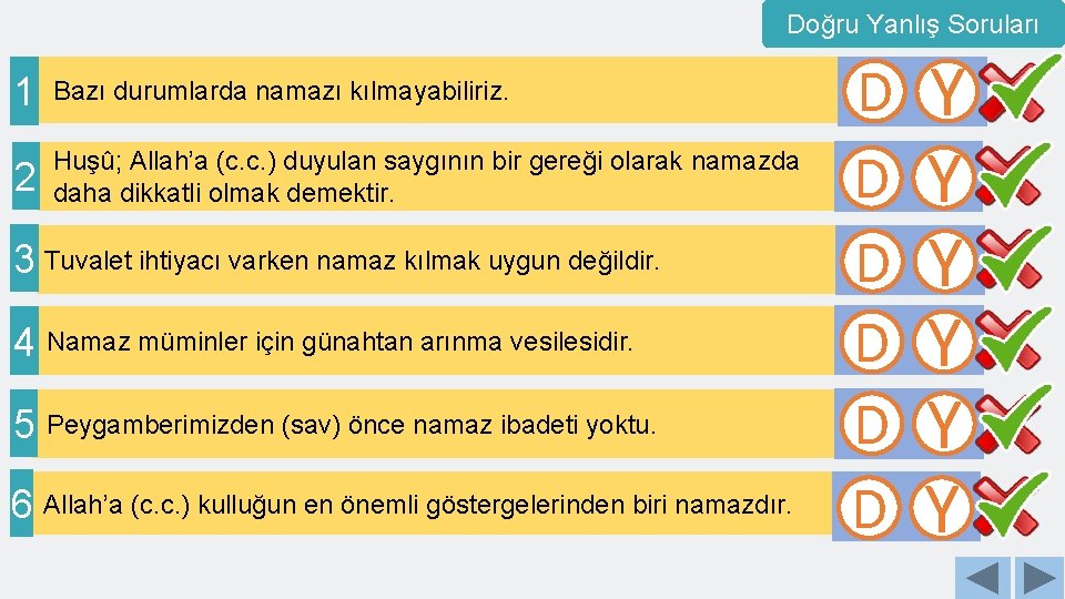 Doğru Yanlış Soruları 1 Bazı durumlarda namazı kılmayabiliriz. 2 Huşû; Allah’a (c. c. )