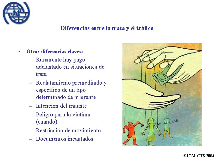 Diferencias entre la trata y el tráfico • Otras diferencias claves: – Raramente hay