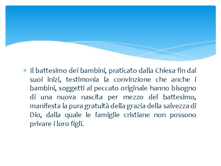  Il battesimo dei bambini, praticato dalla Chiesa fin dai suoi inizi, testimonia la