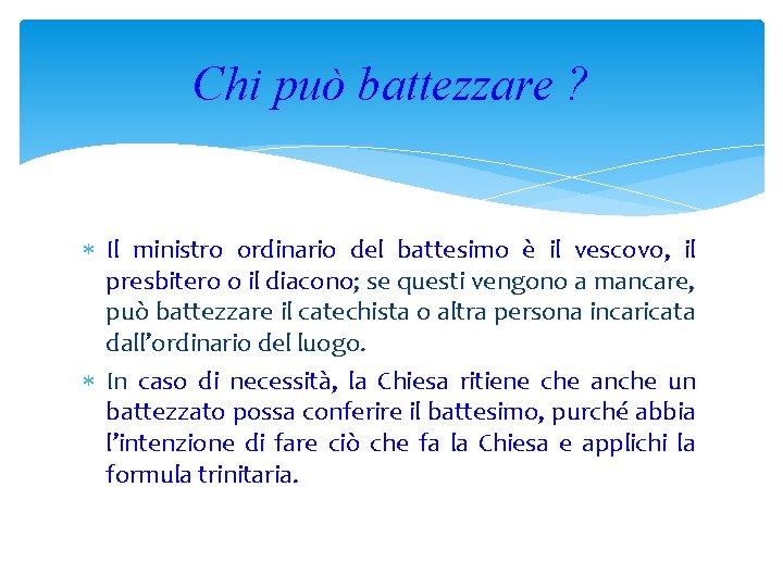 Chi può battezzare ? Il ministro ordinario del battesimo è il vescovo, il presbitero