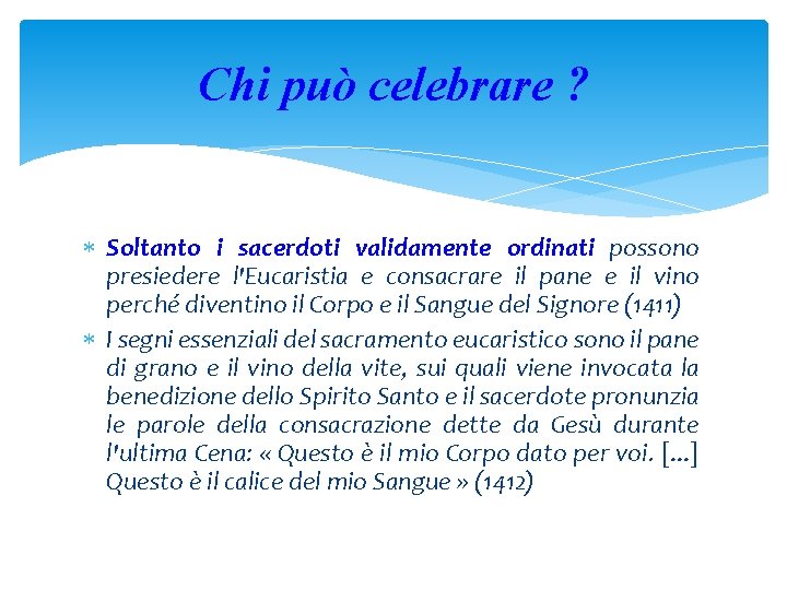 Chi può celebrare ? Soltanto i sacerdoti validamente ordinati possono presiedere l'Eucaristia e consacrare