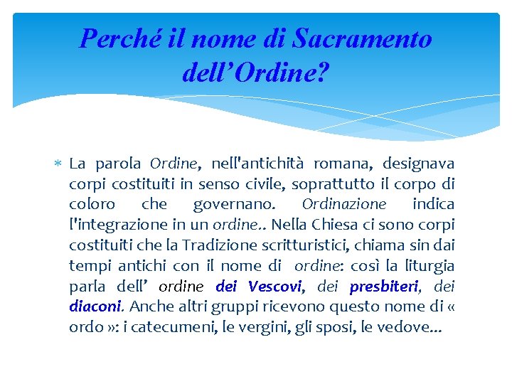 Perché il nome di Sacramento dell’Ordine? La parola Ordine, nell'antichità romana, designava corpi costituiti