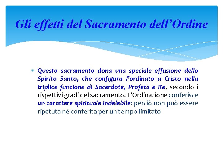 Gli effetti del Sacramento dell’Ordine Questo sacramento dona una speciale effusione dello Spirito Santo,