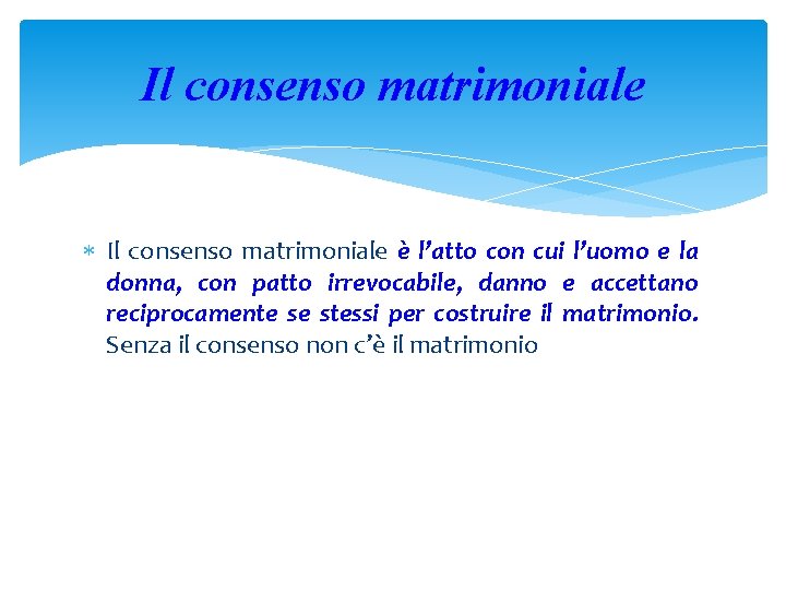 Il consenso matrimoniale è l’atto con cui l’uomo e la donna, con patto irrevocabile,