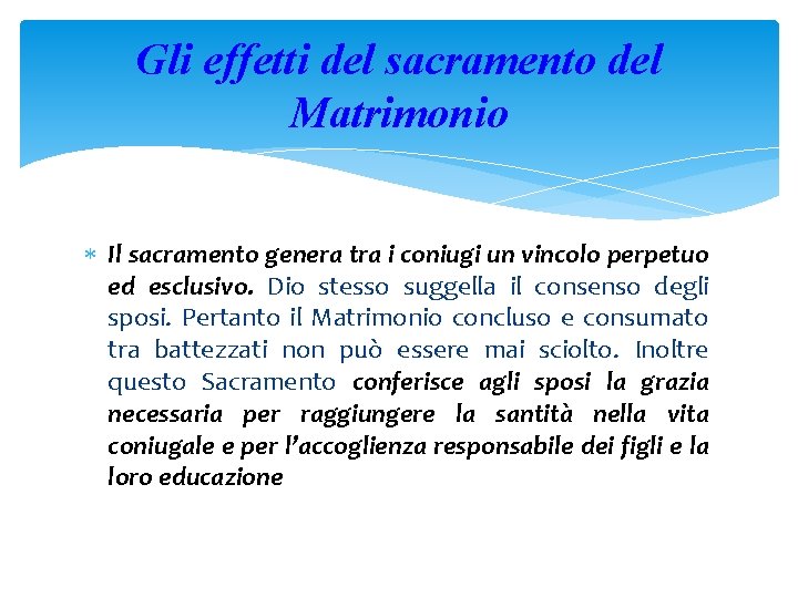 Gli effetti del sacramento del Matrimonio Il sacramento genera tra i coniugi un vincolo