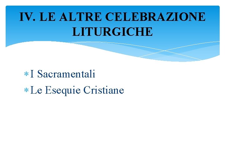 IV. LE ALTRE CELEBRAZIONE LITURGICHE I Sacramentali Le Esequie Cristiane 