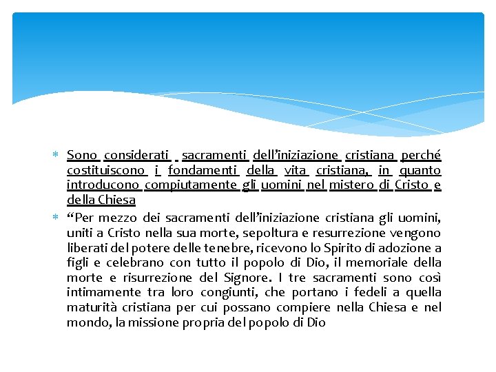  Sono considerati sacramenti dell’iniziazione cristiana perché costituiscono i fondamenti della vita cristiana, in