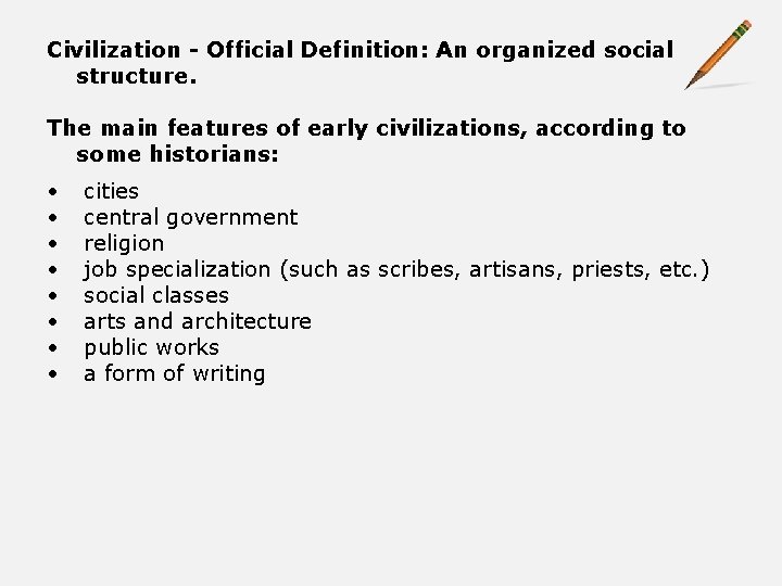 Civilization - Official Definition: An organized social structure. The main features of early civilizations,