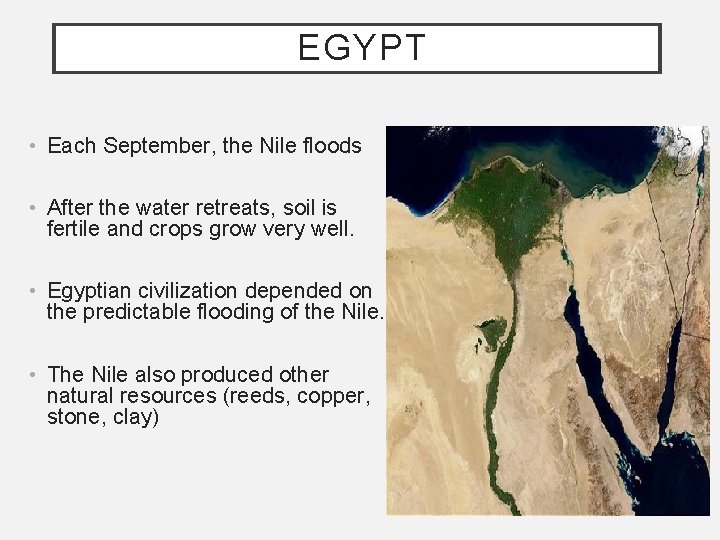 EGYPT • Each September, the Nile floods • After the water retreats, soil is