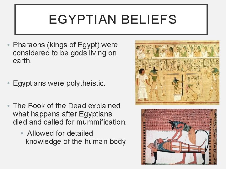 EGYPTIAN BELIEFS • Pharaohs (kings of Egypt) were considered to be gods living on