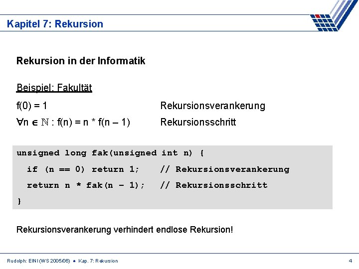 Kapitel 7: Rekursion in der Informatik Beispiel: Fakultät f(0) = 1 Rekursionsverankerung n N