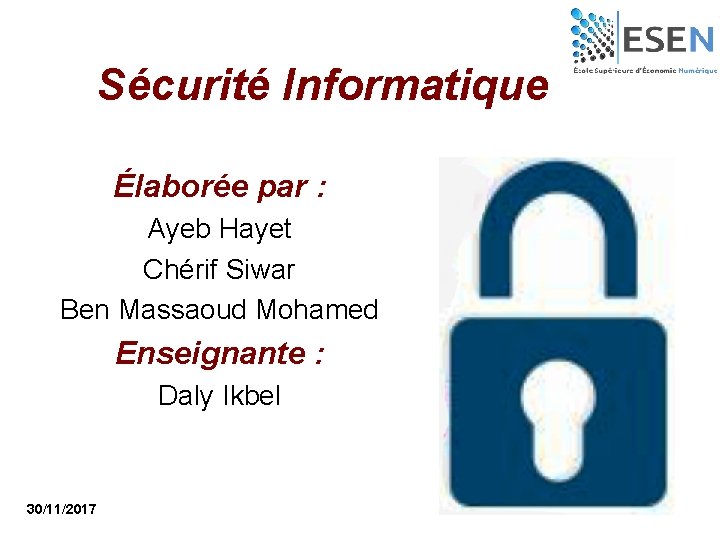 Sécurité Informatique Élaborée par : Ayeb Hayet Chérif Siwar Ben Massaoud Mohamed Enseignante :