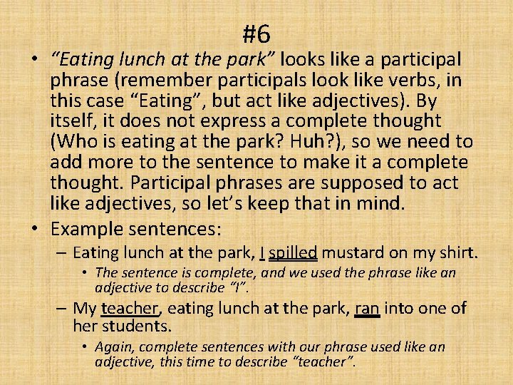 #6 • “Eating lunch at the park” looks like a participal phrase (remember participals
