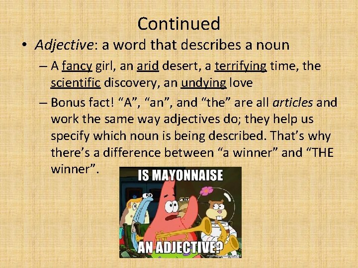 Continued • Adjective: a word that describes a noun – A fancy girl, an