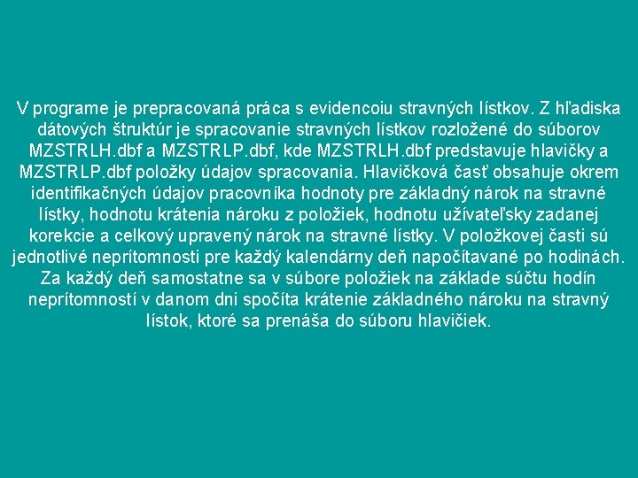 V programe je prepracovaná práca s evidencoiu stravných lístkov. Z hľadiska dátových štruktúr je