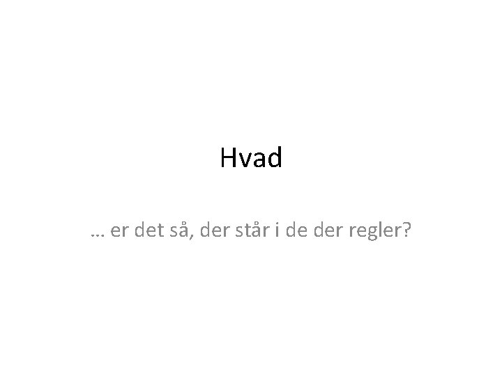 Hvad … er det så, der står i de der regler? 