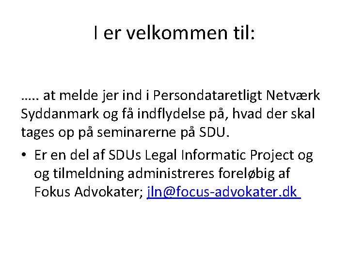 I er velkommen til: …. . at melde jer ind i Persondataretligt Netværk Syddanmark
