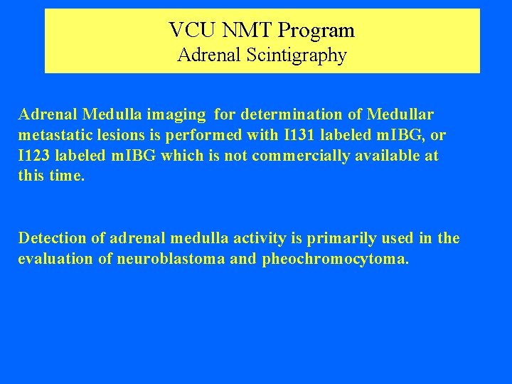 VCU NMT Program Adrenal Scintigraphy Adrenal Medulla imaging for determination of Medullar metastatic lesions