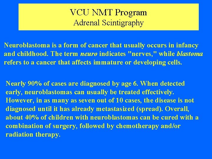 VCU NMT Program Adrenal Scintigraphy Neuroblastoma is a form of cancer that usually occurs