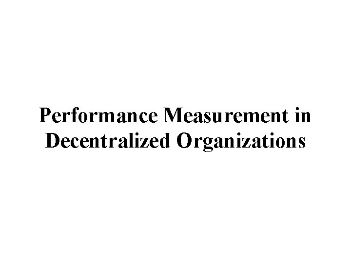 Performance Measurement in Decentralized Organizations 