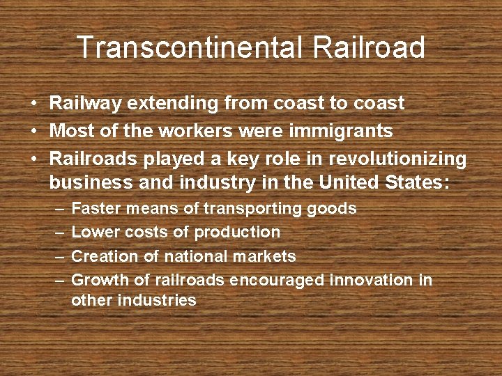 Transcontinental Railroad • Railway extending from coast to coast • Most of the workers