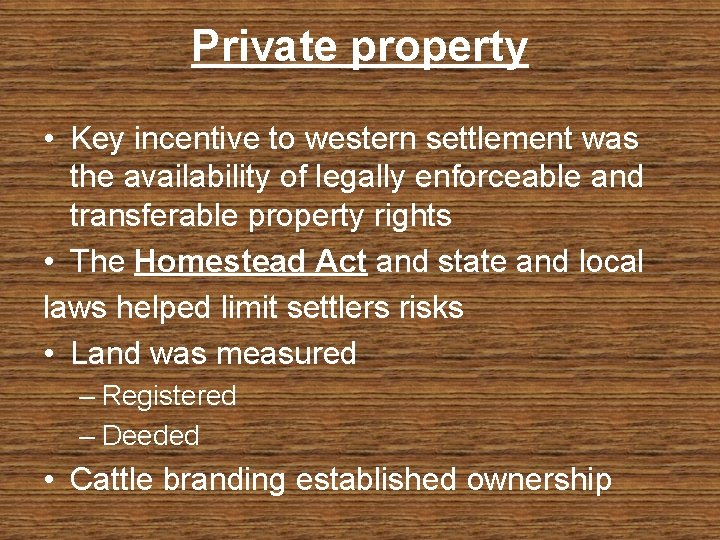 Private property • Key incentive to western settlement was the availability of legally enforceable