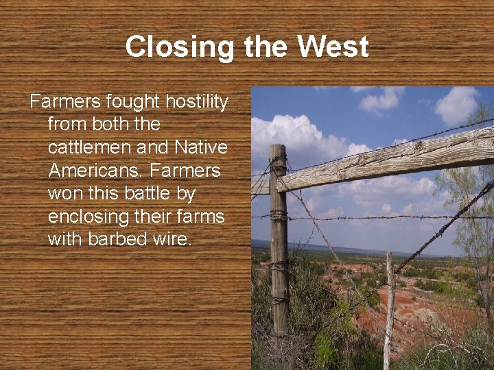 Closing the West Farmers fought hostility from both the cattlemen and Native Americans. Farmers