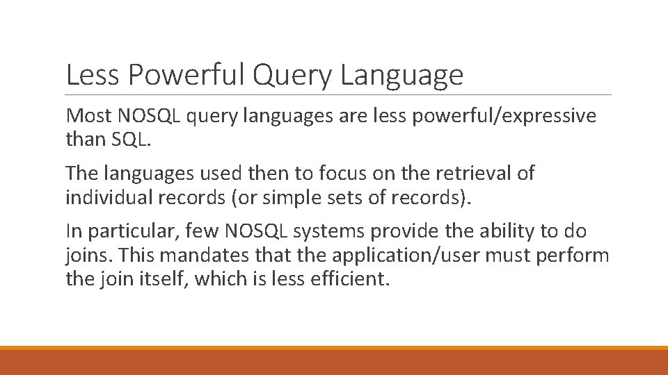 Less Powerful Query Language Most NOSQL query languages are less powerful/expressive than SQL. The