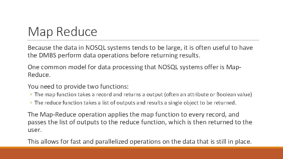Map Reduce Because the data in NOSQL systems tends to be large, it is