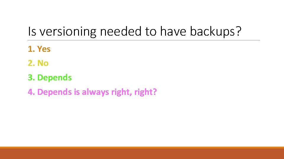 Is versioning needed to have backups? 1. Yes 2. No 3. Depends 4. Depends