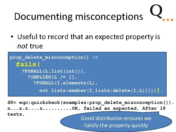 Documenting misconceptions • Useful to record that an expected property is not true prop_delete_misconception() Documenting misconceptions • Useful to record that an expected property is not true prop_delete_misconception()
