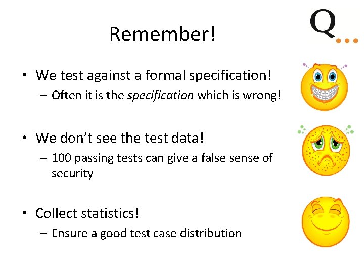 Remember! • We test against a formal specification! – Often it is the specification Remember! • We test against a formal specification! – Often it is the specification