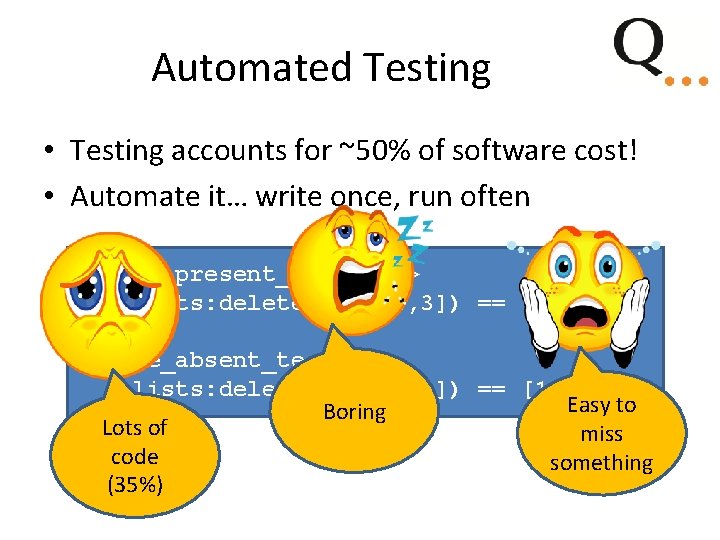 Automated Testing • Testing accounts for ~50% of software cost! • Automate it… write Automated Testing • Testing accounts for ~50% of software cost! • Automate it… write