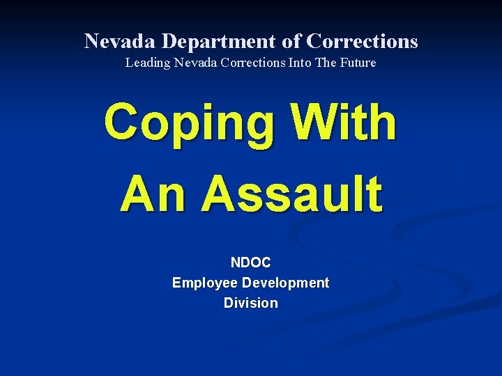 Nevada Department of Corrections Leading Nevada Corrections Into The Future Coping With An Assault