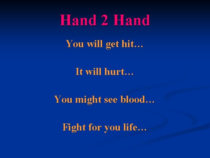 Hand 2 Hand You will get hit… It will hurt… You might see blood…