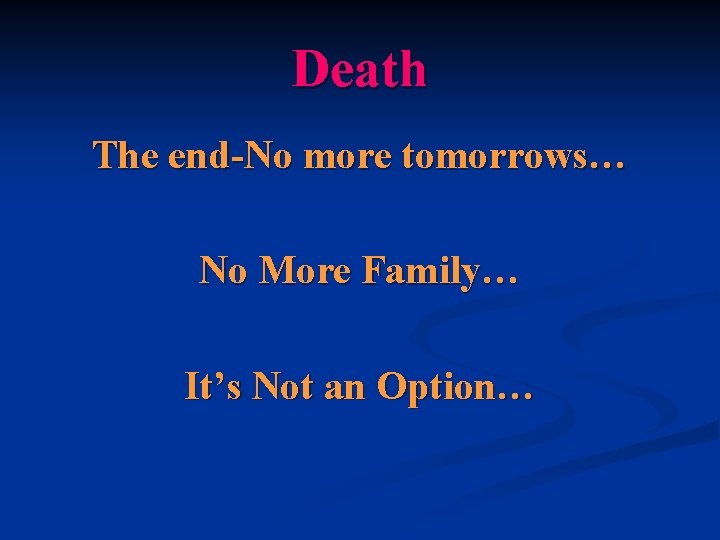 Death The end-No more tomorrows… No More Family… It’s Not an Option… 