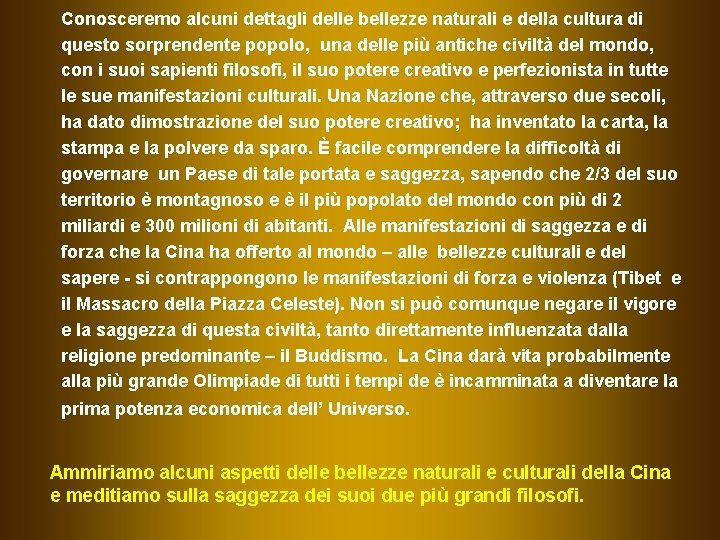 Conosceremo alcuni dettagli delle bellezze naturali e della cultura di questo sorprendente popolo, una