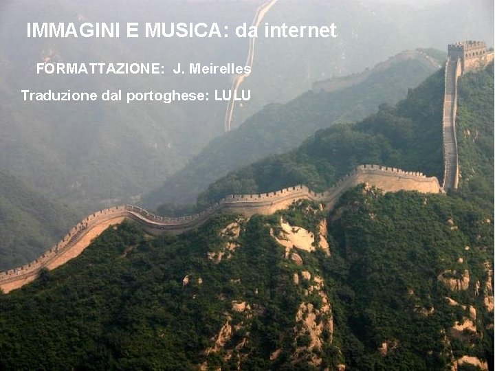 IMMAGINI E MUSICA: da internet FORMATTAZIONE: J. Meirelles Traduzione dal portoghese: LULU 