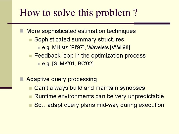 How to solve this problem ? n More sophisticated estimation techniques n Sophisticated summary