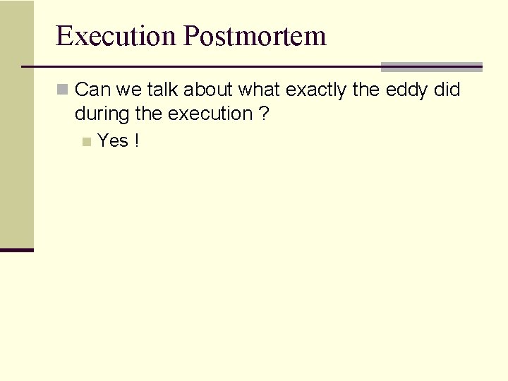 Execution Postmortem n Can we talk about what exactly the eddy did during the