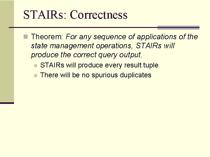 STAIRs: Correctness n Theorem: For any sequence of applications of the state management operations,