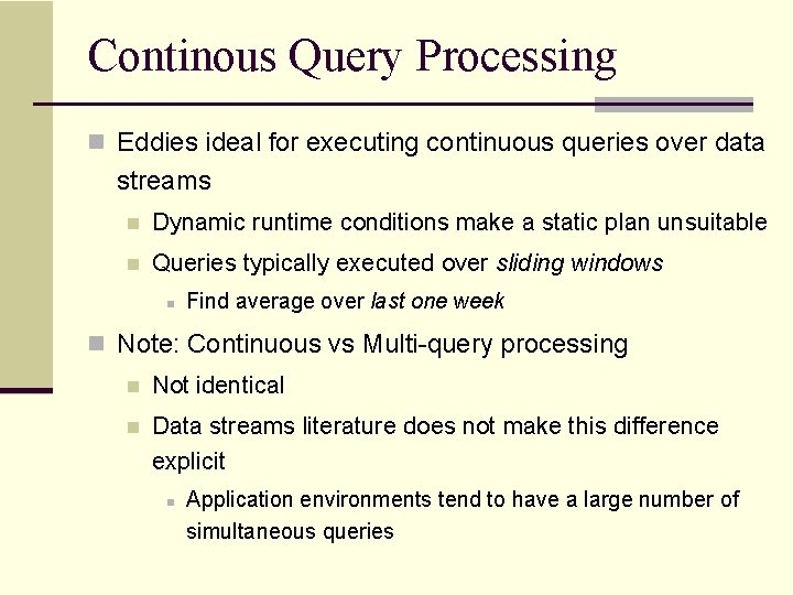 Continous Query Processing n Eddies ideal for executing continuous queries over data streams n