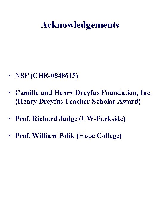 Acknowledgements • NSF (CHE-0848615) • Camille and Henry Dreyfus Foundation, Inc. (Henry Dreyfus Teacher-Scholar
